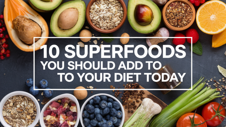 10 Superfoods You Should Add to Your Diet Today